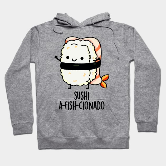 Sushi A-fish-Cionado Funny Food Fish Pun Hoodie by punnybone